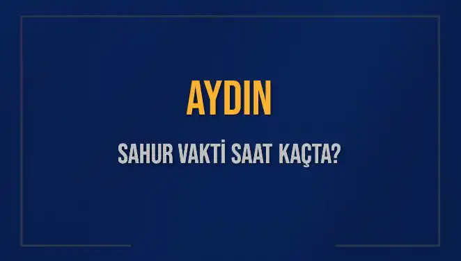 Aydın’da Sahur Vakti Nedir? 5 Mart 2025 İçin Saatler Açıklandı!